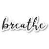 Breathe Inspirational Quotes Sticker - 3in Vinyl Decal - Waterproof, Reusable, for Laptop, Phone, Tablet