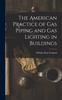 Книга The American Practice of Gas Piping and Gas Lighting In Buildings