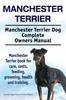 Книга Manchester Terrier. Manchester Terrier Dog Complete Owners Manual. Manchester Terrier Book for Care, Costs, Feeding, Grooming, Health and Training.