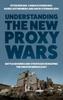 Книга Understanding the New Proxy Wars : Battlegrounds and Strategies Reshaping the Greater Middle East