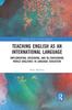 Книга Teaching English As an International Language : Implementing, Reviewing, and Re-Envisioning World Englishes In Language Education
