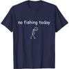 Funny Fishing Lover No Fishing Today T-Shirt