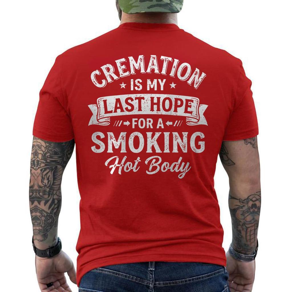 Cremation is My Last Hope for A Smoking Hot Body Funny Quote Humor ON BACK Tee