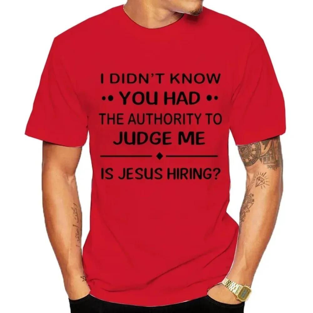 I Didn'T Know You Had The Authority To Judge Me Is Jesus Hiring Funny Saying Black T Shirt Men And Women T-shirts Tee Clothing