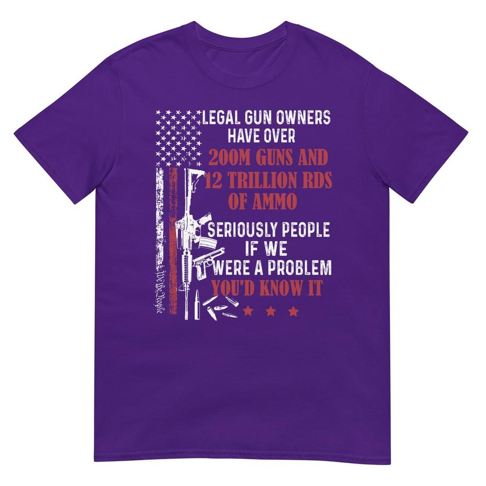 Legal Gun Owners Have Over 200m Guns And 12 Trillion Rds TShirt