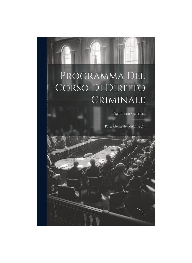 The Programma Del Corso Di Diritto Criminale : Parte Generale, Volume 2... Book