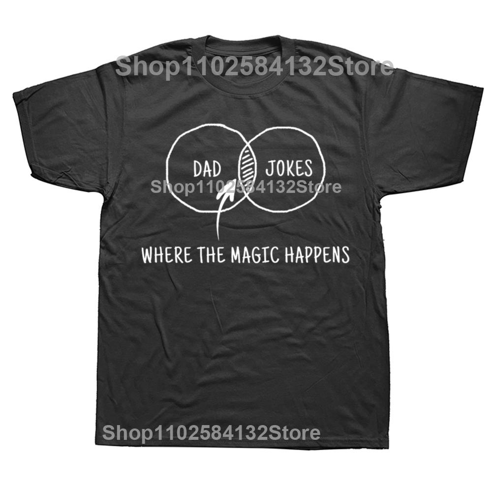 Dad Jokes Where The Magic Happens Humor Graphic Tshirts Men Womens Fashion Casual Tshirt 100 Cotton Loose Oversized T Shirt