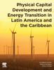 Книга Physical Capital Development and Energy Transition In Latin America and the Caribbean