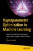 Книга Hyperparameter Optimization In Machine Learning : Make Your Machine Learning and Deep Learning Models More Efficient