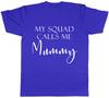 My Squad Calls me Mummy Unisexs Ladies TShirt Tee