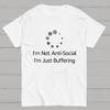Im Not Anti-Social Im Just Buffering Geeky T-Shirt