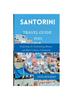 The Santorini Travel Guide 2023 : Exploring the Enchanting Beauty and Rich Culture of Santorini Book