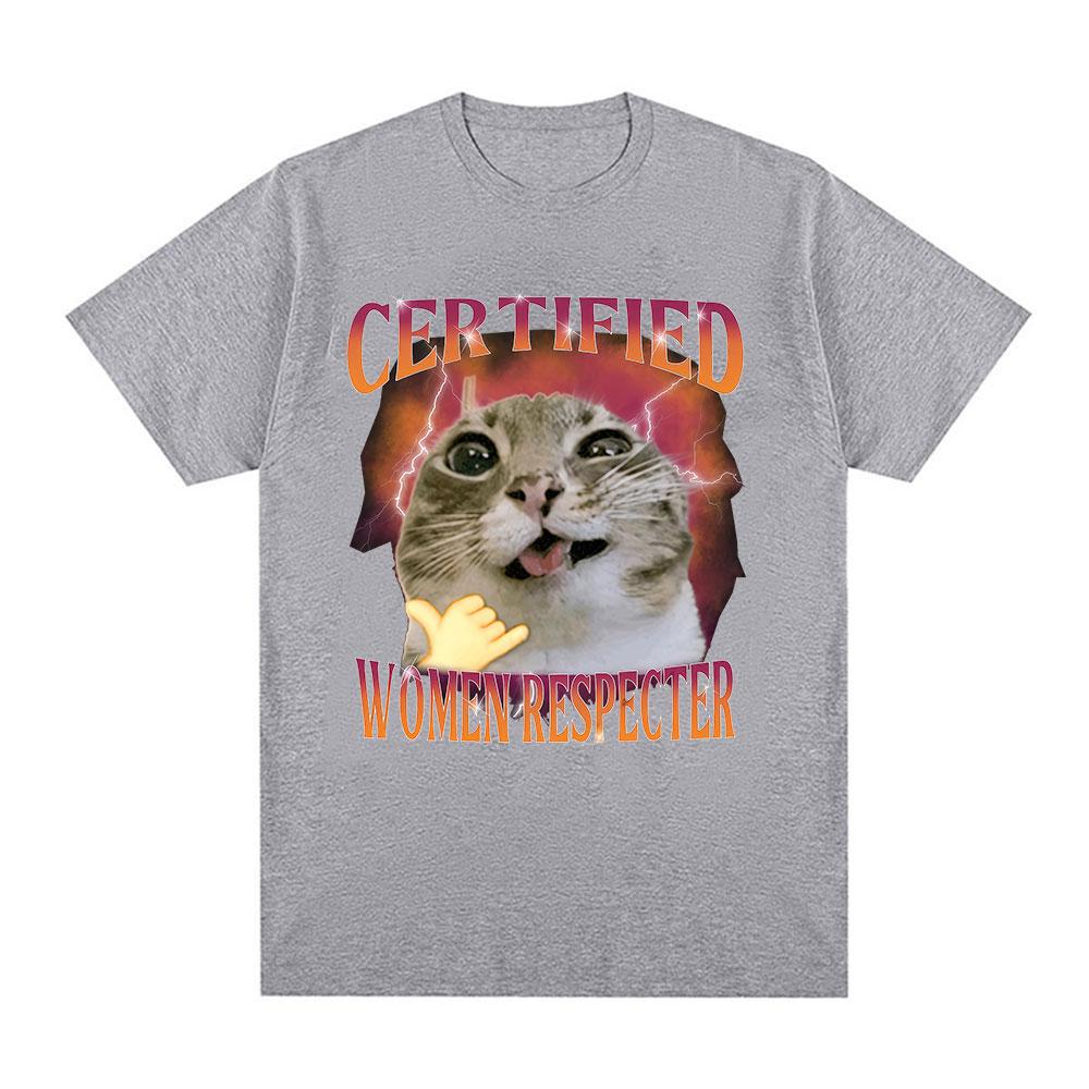 Certified Women Respecter Funny Cat Meme T Shirt Unisex Women Vintage Oversized Fashion Tshirts Humor Clothing 100 Cotton Tshirt