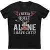 I Never Quilt Alone Have Cats Funny Unisexs Cotton Black T Shirt