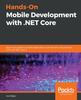Книга Hands-On Mobile Development with .NET Core : Build Cross-platform Mobile Applications with Xamarin, Visual Studio 2019, and .NET Core 3