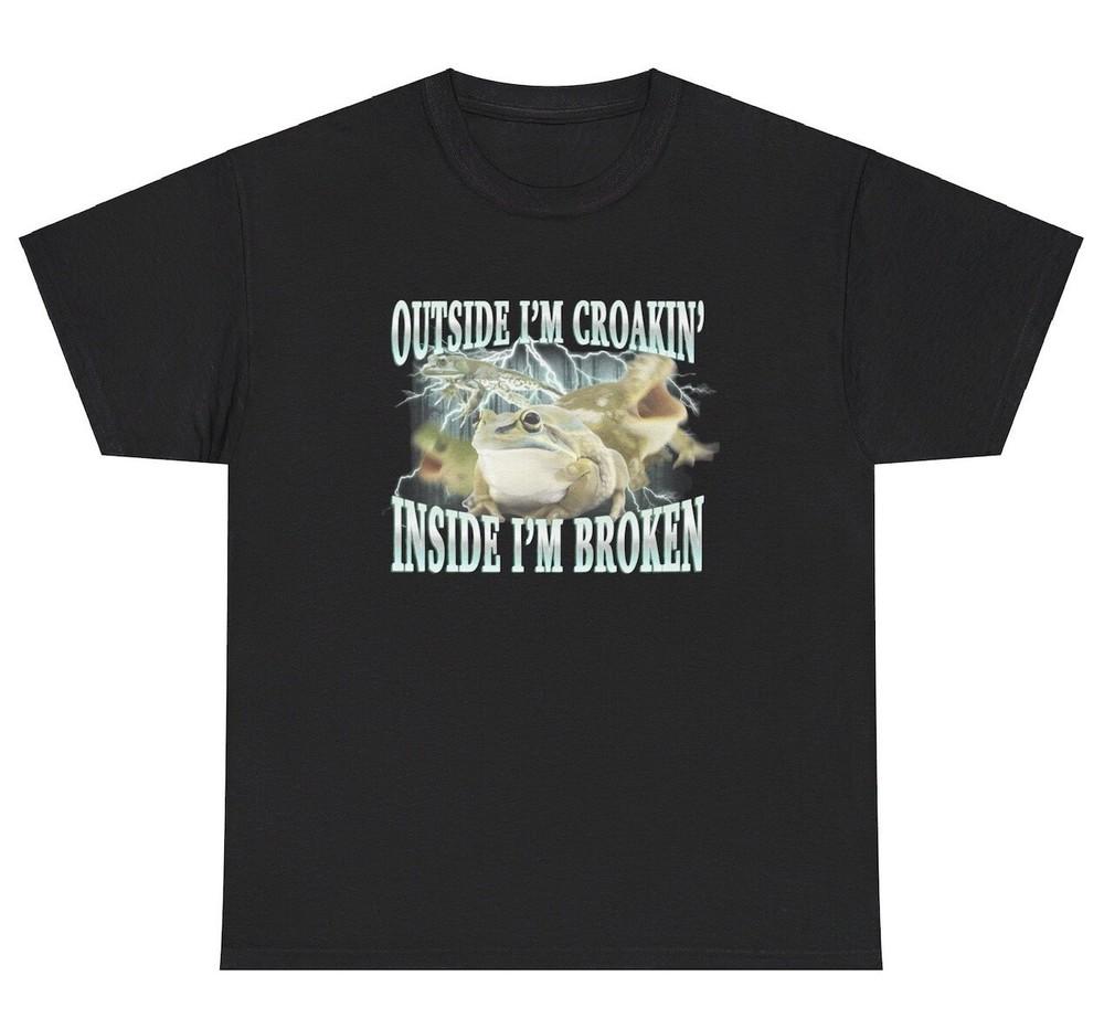 Outside I’m Croaking Inside I’m Broken Frog T Shirt Funny Ironic Gen Z Humor Tee Unisex T-Shirt