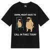 Might Have To Call In Thicc Today Funny Bear Meme T-shirt Men Women Loose Tees Fashion Short Sleeve Harajuku Cotton T-shirts Top