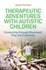 Книга Therapeutic Adventures with Autistic Children : Connecting Through Movement, Play and Creativity