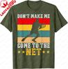 Dont Make Me Come To The Net Tshirt Funny Tennis Dont Make Me Come To The Net Tshirt Cotton Summer Tops