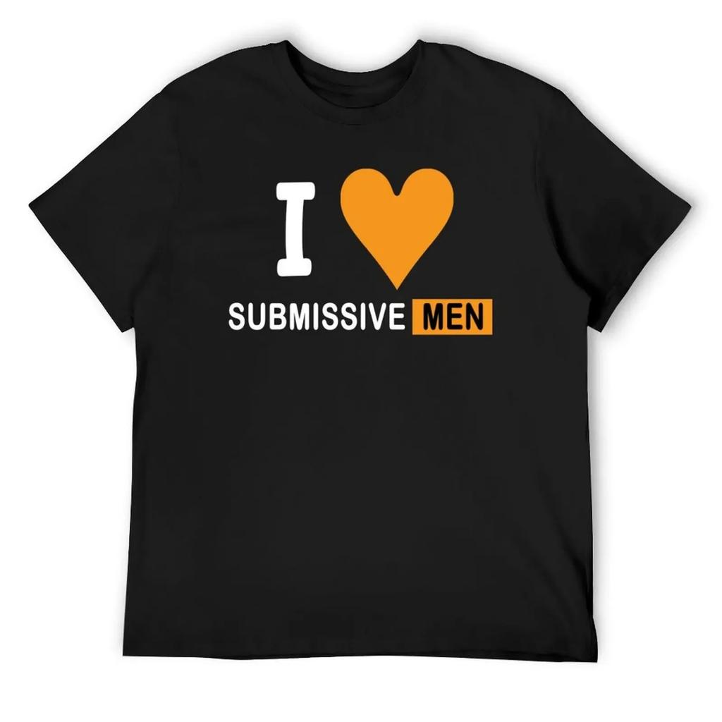 I Love Submissive Men T-Shirt cute tops shirts graphic tee graphic t shirt vintage summer 2025 men tshirt