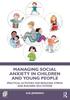 Книга Managing Social Anxiety In Children and Young People : Practical Activities for Reducing Stress and Building Self-esteem
