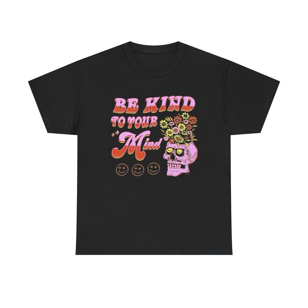 Be Kind To Your Mind Graphic T Shirt Unisex Heavy Cotton Tee Unisex T-Shirt