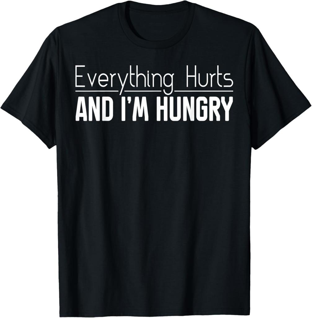Everything Hurts And I'm Hungry Sarcastic Humor Apparel T-Shirt