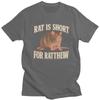 Rat Is Short For Ratthew Funny Meme Tshirt for Men Short Sleeve Novelty Awesome Clothing Streetwear Summer 100 Cotton Tee Tops