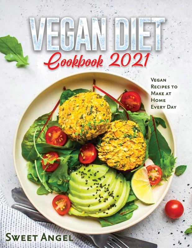 The Vegan Diet Cookbook 2021 Vegan Recipes To Make At Home Every Day by Sweet Angel - Paperback Book