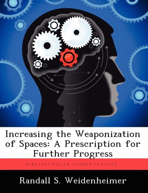 The Increasing the Weaponization of Spaces : A Prescription for Further Progress Book