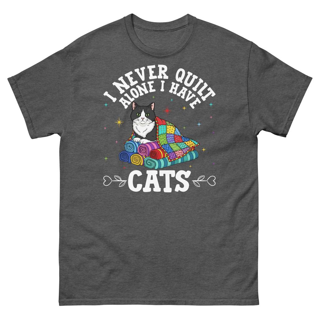 I Never Quilt Alone I Have Cats Patchwork Animal Lover Unisex Classic Tee