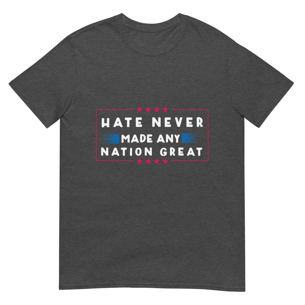 Hate Never Made Any Nation Great Funny Antitrump 2020 Gift Tshirt