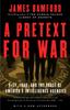 The A Pretext for War : 911, Iraq, and the Abuse of America's Intelligence Agencies Book