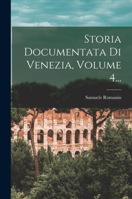 The Storia Documentata Di Venezia, Volume 4... Book