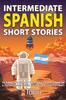 Книга Intermediate Spanish Short Stories : 10 Amazing Short Tales To Learn Spanish & Quickly Grow Your Vocabulary the Fun Way! : 1