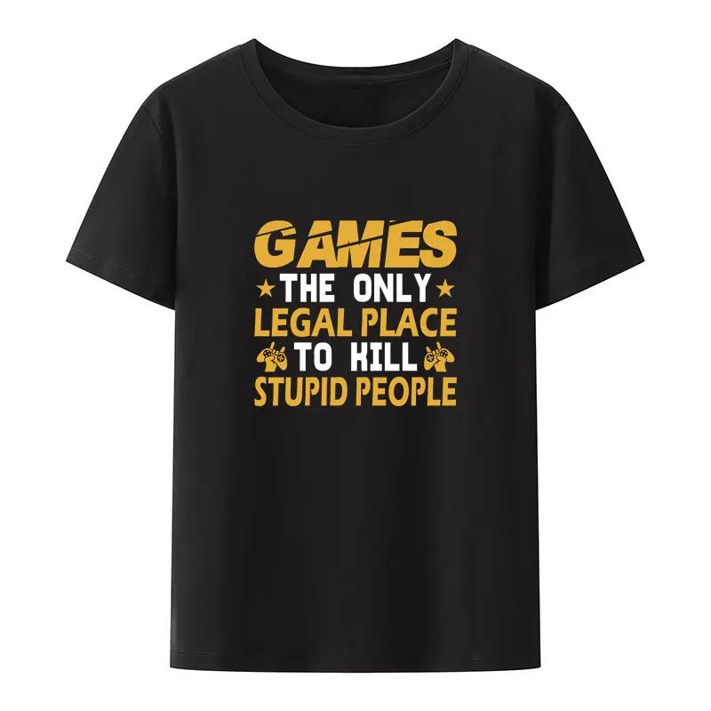 Funny Games The Only Legal Place To Kill Stupid People Print T Shirt UnisexNovelty Comfortable Game Short-sleev Hipster Tops