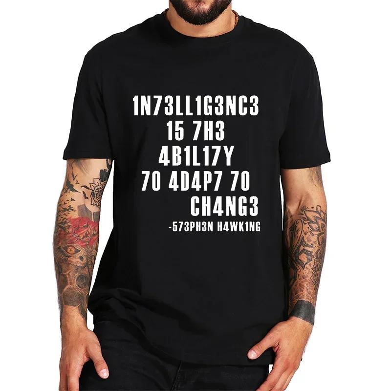 Intelligence Is The Ability To Adapt To Change Unisex T Shirt Sarcastic T Shirt Funny T Shirt Custom Tees Summer Unisex Brand Teeshirt