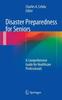 The Disaster Preparedness for Seniors : A Comprehensive Guide for Healthcare Professionals Book