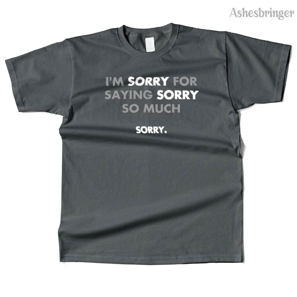 Mens Cotton I'm Sorry for Saying Sorry So Much Graphic Funny T Shirt Street Casual Style Tee for Men and Women