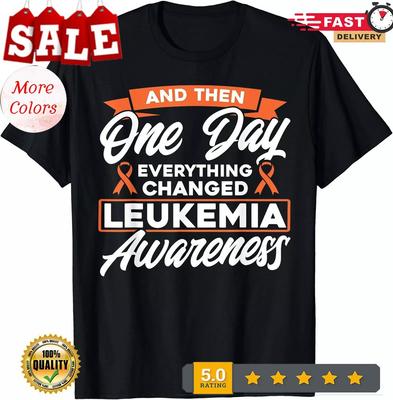 2025/Everythin<wbr/>g Changed Leukemia Awareness Unisex T-Shirt Unisex T-Shirt