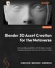 Книга Blender 3D Asset Creation for the Metaverse : Unlock Endless Possibilities with 3D Object Creation, Including Metaverse Characters and Avatar Models