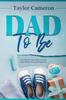 Книга Dad To Be A 12 Month Action Plan To Guide New Fathers Through Pregnancy by Taylor Cameron - Paperback