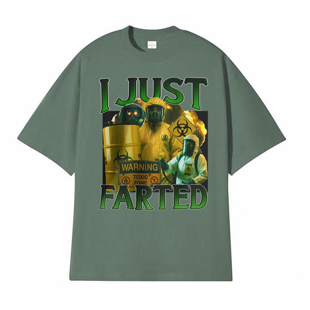 Funny I Just Farting Humorous Gift Unisex TShirt Unisexs Clothing Hot Sale Oversized Short Sleeve TShirt Street Vintage Tee Shirt