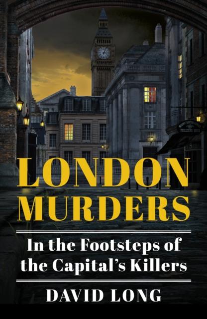 The London Murders : In the Footsteps of the Capital's Killers Book