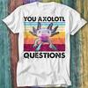 Ты Аксолотль Вопросы Амбистома Мексиканская Ходячая Рыба Игровая Футболка Топ Футболка 318