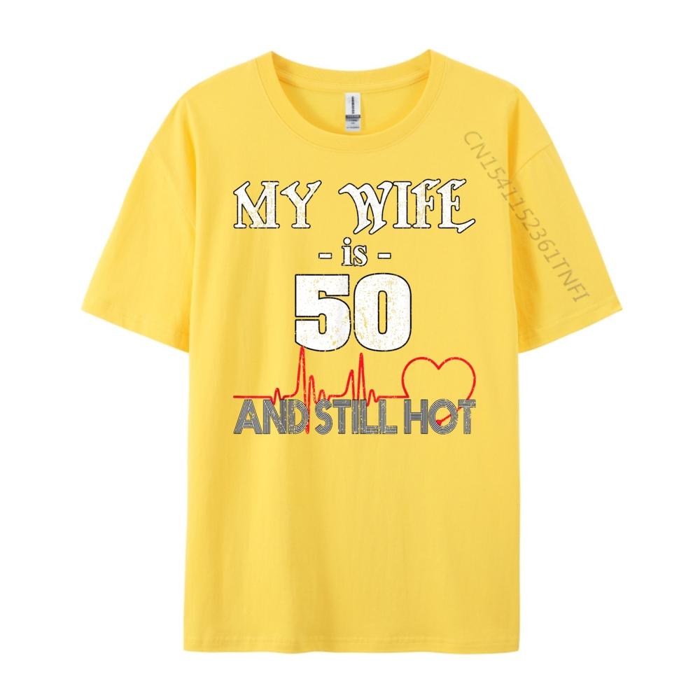 Funny Wife 50th B day My Wife Is 50 And Still Hot Wholesale Tshirts 100 Pcs T Shirt T Shirt for Men 4TH of July