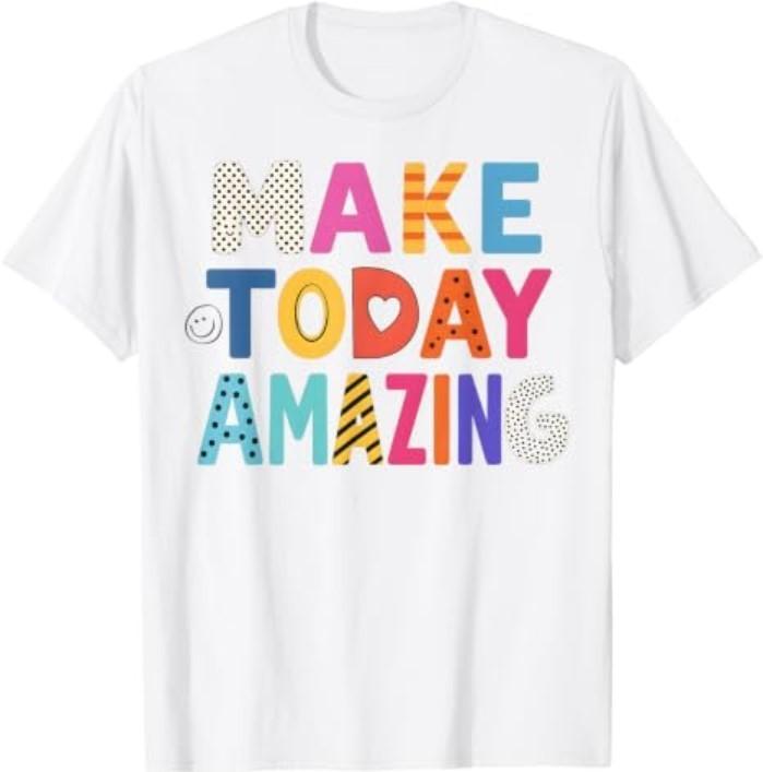 Make Today Amazing Growth Mindset Motivational Sayings T-Shirt