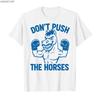 2025 Summer Dont Push The Horses Funny Meme Quote for Sarcastic Minds 100 Pure Cotton Printed Tshirt Men Women Short Sleeve