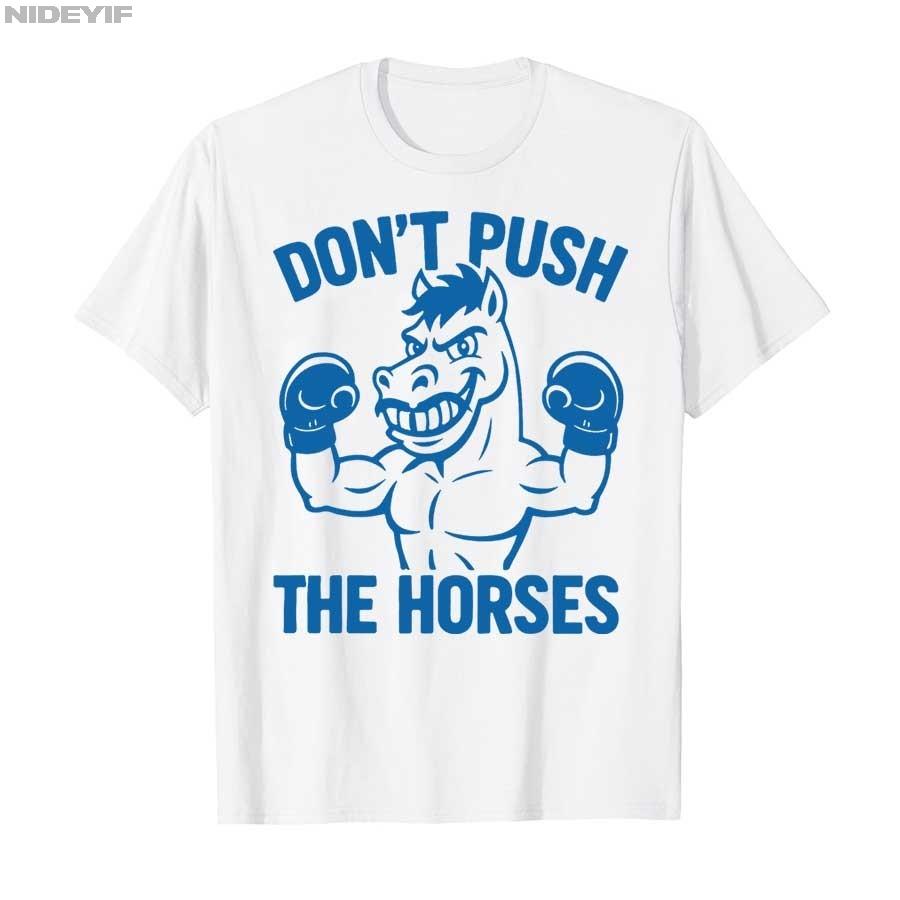 2025 Summer Dont Push The Horses Funny Meme Quote for Sarcastic Minds 100 Pure Cotton Printed Tshirt Men Women Short Sleeve