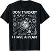 Don't Worry I Have A Plan Funny Dungeon Chaotic Dragon T-Shirt  T-Shirt